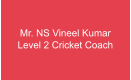 Mr. NS Vineel Kumar Level 2 Cricket Coach