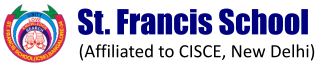 (Affiliated to CISCE, New Delhi) St. Francis School