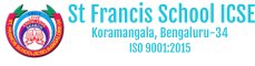St Francis School ICSE ISO 9001:2015 Koramangala, Bengaluru-34