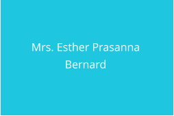 Mrs. Esther Prasanna  Bernard
