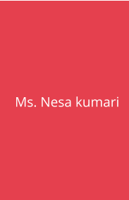 Ms. Nesa kumari