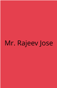 Mr. Rajeev Jose